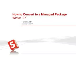 How to Convert to a Managed Package Winter `07