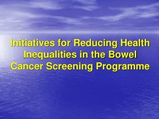 Initiatives for Reducing Health Inequalities in the Bowel Cancer Screening Programme