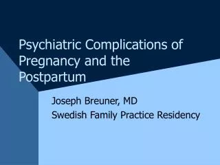 Psychiatric Complications of Pregnancy and the Postpartum