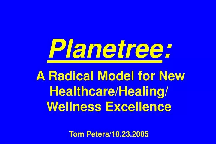 planetree a radical model for new healthcare healing wellness excellence tom peters 10 23 2005