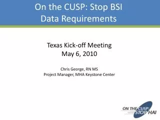 Texas Kick-off Meeting May 6, 2010 Chris George, RN MS Project Manager, MHA Keystone Center