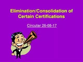 Elimination/Consolidation of Certain Certifications