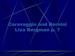 Caravaggio and Bernini Lisa Bergman p. 7