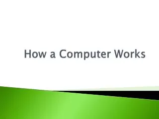 How a Computer Works