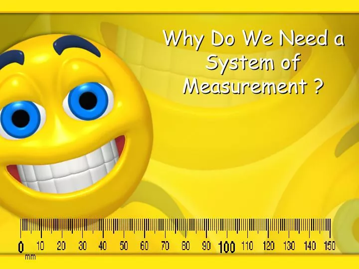 why do we need a system of measurement