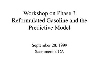 Workshop on Phase 3 Reformulated Gasoline and the Predictive Model