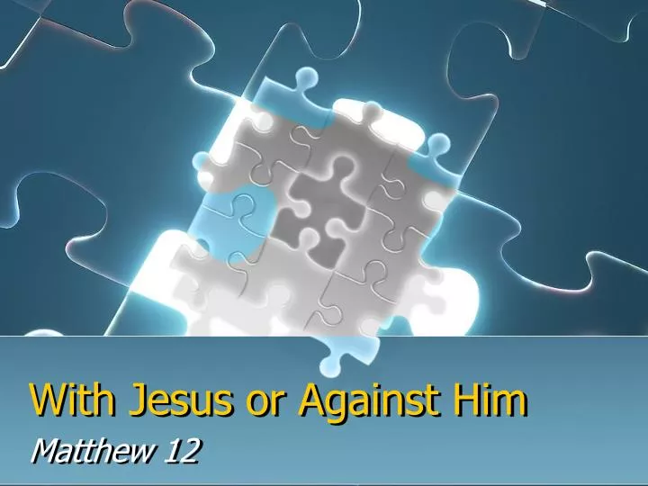 with jesus or against him