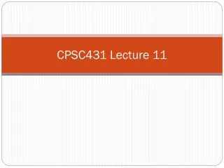 CPSC431 Lecture 11