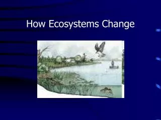 how ecosystems change