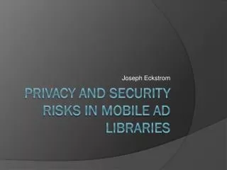 Privacy and Security risks in Mobile Ad Libraries