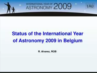 Status of the International Year of Astronomy 2009 in Belgium