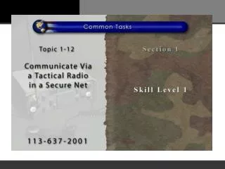 TASK: Communicate via a tactical radio in a secure net.