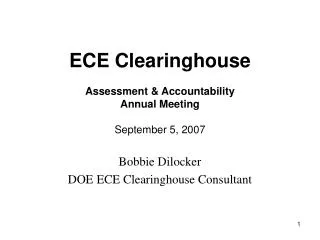 ECE Clearinghouse Assessment &amp; Accountability Annual Meeting September 5, 2007