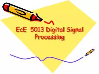EcE 5013 Digital Signal Processing