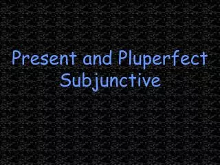 present and pluperfect subjunctive