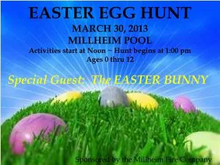 EASTER EGG HUNT MARCH 30, 2013 MILLHEIM POOL Activities start at Noon ~ Hunt begins at 1:00 pm