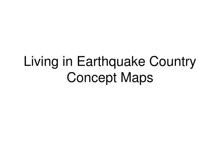 living in earthquake country concept maps