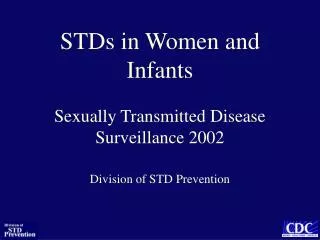 STDs in Women and Infants Sexually Transmitted Disease Surveillance 2002