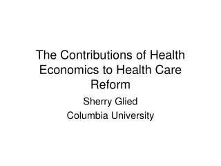 The Contributions of Health Economics to Health Care Reform