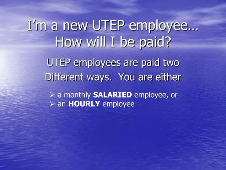 i m a new utep employee how will i be paid