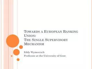 Towards a European Banking Union: The Single Supervisory Mechanism