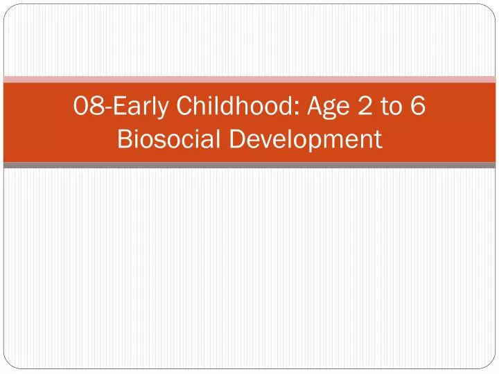 08 early childhood age 2 to 6 biosocial development