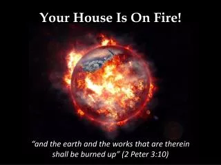 Your House Is On Fire!