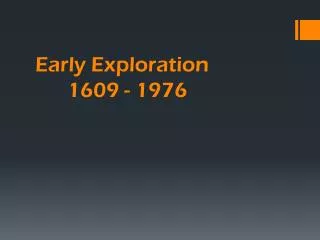 Early Exploration 1609 - 1976