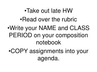 Take out late HW Read over the rubric