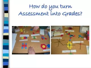 How do you turn Assessment into Grades?