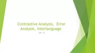 Contrastive Analysis, Error Analysis, Interlanguage
