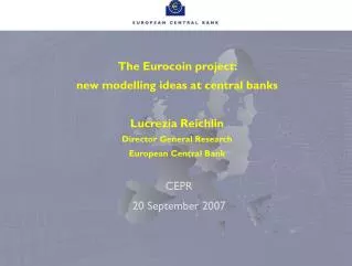 The Eurocoin project: new modelling ideas at central banks Lucrezia Reichlin