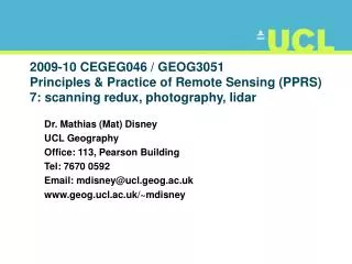 Dr. Mathias (Mat) Disney UCL Geography Office: 113, Pearson Building Tel: 7670 0592