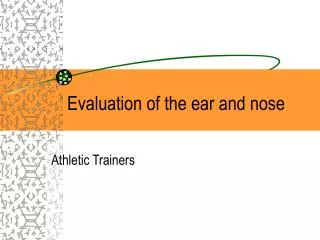 Evaluation of the ear and nose