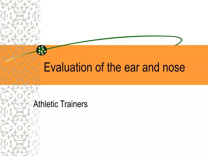 evaluation of the ear and nose