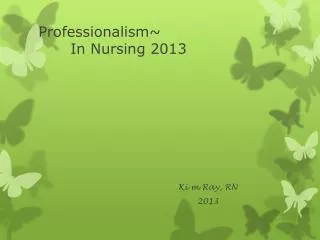 Professionalism~ 	In Nursing 2013