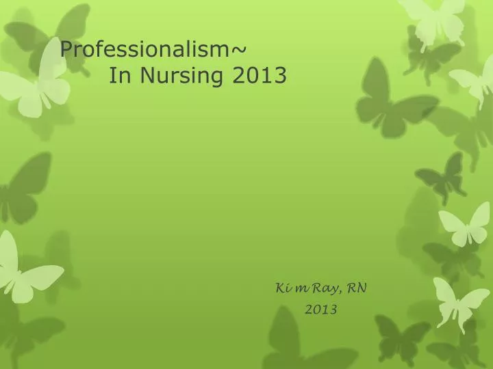 PPT - Professionalism~ In Nursing 2013 PowerPoint Presentation, Free ...