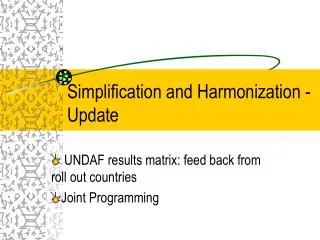 Simplification and Harmonization - Update