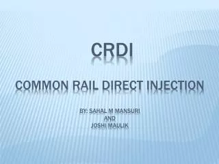 crdi common rail direct injection by: sahal m mansuri and joshi maulik