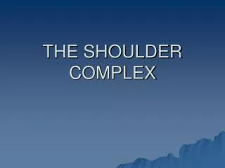 THE SHOULDER COMPLEX