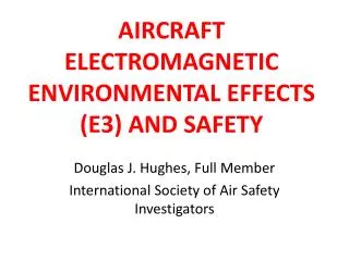 AIRCRAFT ELECTROMAGNETIC ENVIRONMENTAL EFFECTS (E3) AND SAFETY