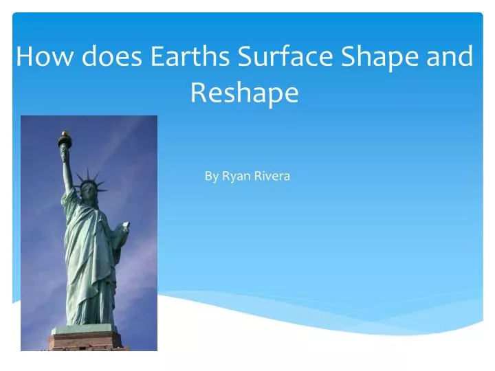 how does earths surface shape and reshape