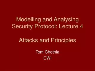 Modelling and Analysing Security Protocol: Lecture 4 Attacks and Principles