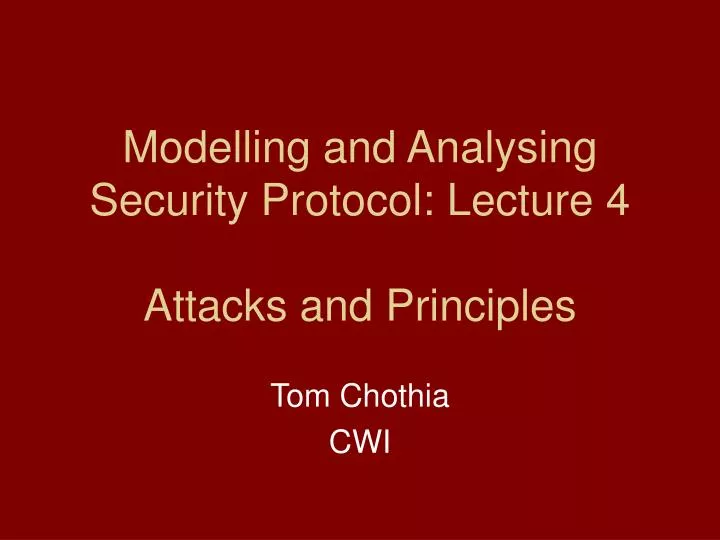 modelling and analysing security protocol lecture 4 attacks and principles