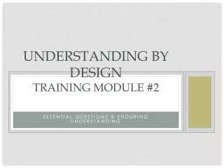Understanding by Design Training Module #2
