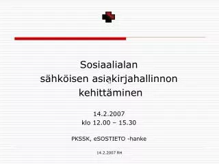 Sosiaalialan sähköisen asiakirjahallinnon kehittäminen 14.2.2007 klo 12.00 – 15.30