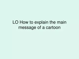 LO How to explain the main message of a cartoon