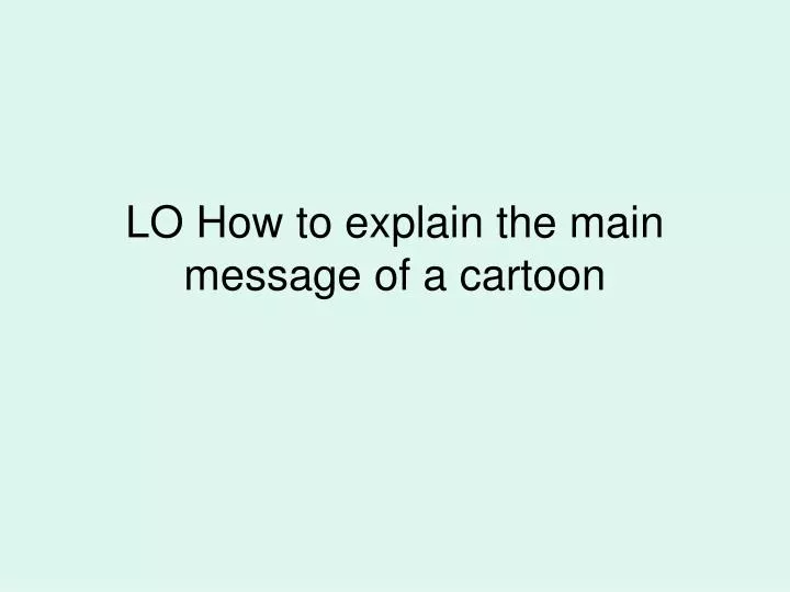 lo how to explain the main message of a cartoon