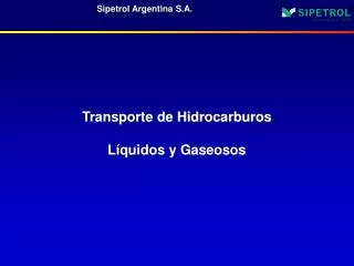 Transporte de Hidrocarburos Líquidos y Gaseosos