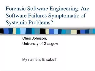 Forensic Software Engineering: Are Software Failures Symptomatic of Systemic Problems?